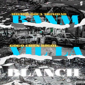 TRINIDAD THE MYSTERY DOCA - BANM VIL LA BLANCH (feat. Gogo chen rigòl)
