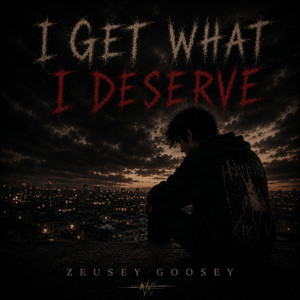 I Get What I Deserve by Zeusey Goosey
