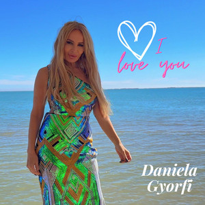 Daniela Gyorfi - I Love You