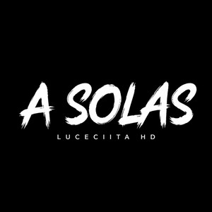 A Solas by Luceciita Hd