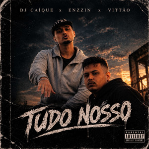 Tudo Nosso by DJ Caique, Enzzin, VLG VITTÃO