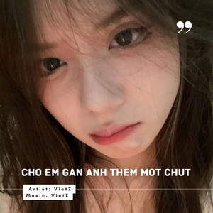 VietZ - Cho Em Gan Anh Them Mot Chut