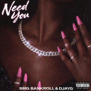 Need You by BMG Bankroll, djayg