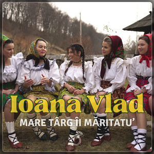 Ioana Vlad - Mare Târg Îi Măritatu'