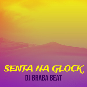 Dj Braba Beat - Senta Na Glock
