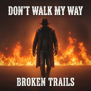 Don't Walk My Way by Broken Trails