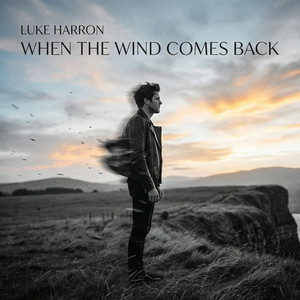 LUKE HARRON - WHEN THE WIND COMES BACK