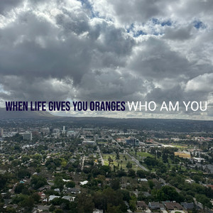 When Life Gives You Oranges