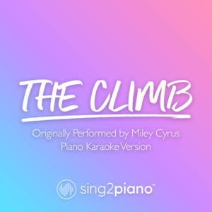 Sing2Piano - The Climb (V2) [Originally Performed by Miley Cyrus] [Piano Karaoke Version]