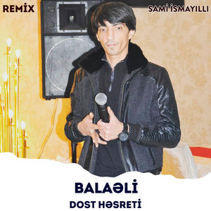 Dost Həsreti - Remix by Balaeli, Sami İsmayıllı