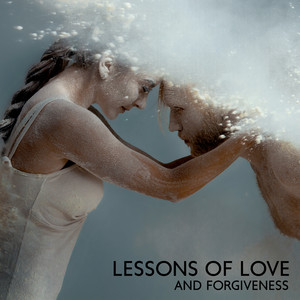 Lessons of Love and Forgiveness: Spiritual Melodies for Healing Your Soul, Feel the Power of Love and Forgiveness During Meditation album