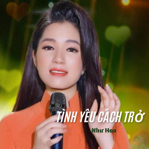 Như Hoa - Tình Yêu Cách Trở (feat. Bảo Hưng)