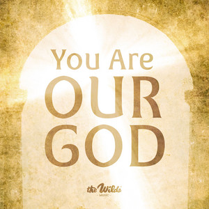 You Are Our God by The Wilds