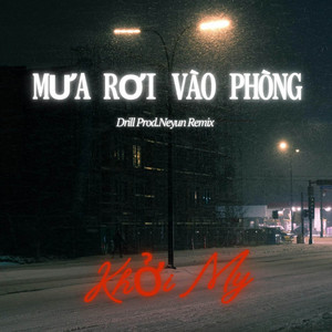 Mưa Rơi Vào Phòng - Drill Prod.Neyun Remix by Khởi My, Prod.Neyun, NVT