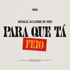 Para Que Tá Feio
