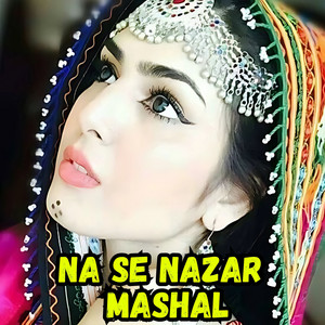 Mashal - Na Se Nazar