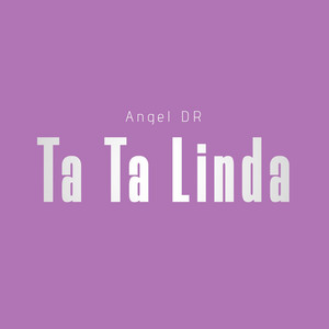Ta Ta Linda by Angel DR