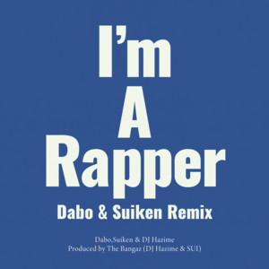 I'm A Rapper - Dabo & Suiken Remix by DABO, SUIKEN, DJ Hazime, The Bangaz