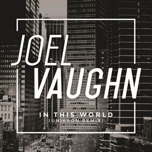 In This World - Unikron Remix by Joel Vaughn