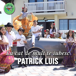 Patrick Luis - La cat de mult te iubesc