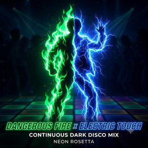 Dangerous Fire x Electric Touch (Continuous Dark Disco Mix) by Neon Rosetta