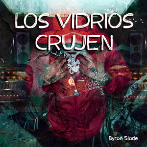 Los Vidrios Crujen by Byron Slade