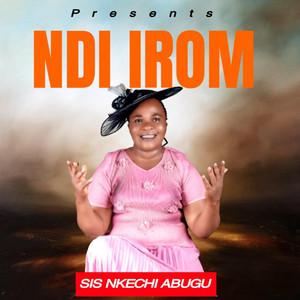 NDI IROM by NKECHI ABUGU