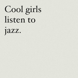 Cool girls listen to jazz. by lesley vibes