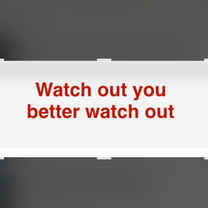 Watch out you better watch out