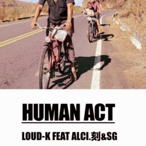 HUMAN ACT by LOUD-K, ALCI, COKE, SG