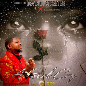 Devin D. Streeter - A Girl Cry (feat. X Da Hustla & Dbankzzthecreator)