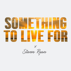 SOMETHING TO LIVE FOR by Steven Ryan