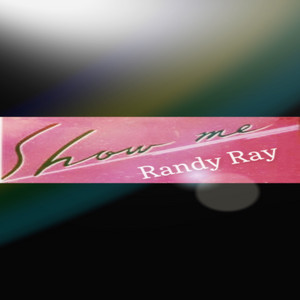 Show Me by Randy Ray