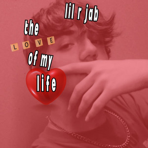 Lil R Jab - The Love of My Life