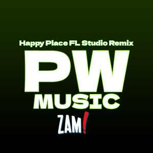 Happy Place FL Studio Remix by Pw Music, ZAmination, Alex Rochon