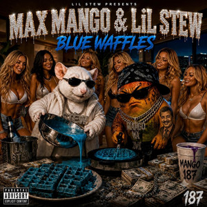 BLUE WAFFLES by LiL STEW, Max Mango
