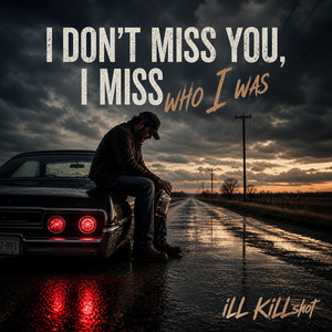 I DON'T MISS YOU by iLLKiLLshot