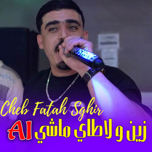 زين و لاطاي ماشي Ai by Cheb Fatah Sghir