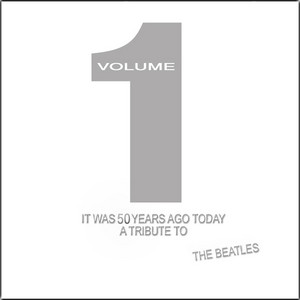 It Was 50 Years Ago Today - A Tribute to The Beatles, Vol. 1