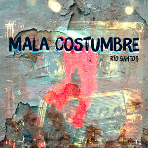 Mala Costumbre by Rio Santos