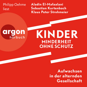 Kinder -Minderheit ohne Schutz [Aufwachsen in der alternden Gesellschaft (Ungekürzte Lesung)]