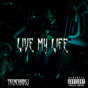 Live my life by TrenchKidSJ
