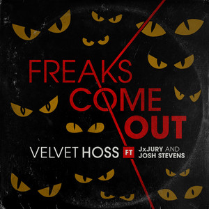 Freaks Come Out by Velvet Hoss, JxJURY, Josh Stevens