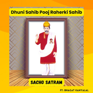 Sacho Satram - Dhuni Sahib Pooj Raherki Sahib (feat. Bhagat Kanyalal)