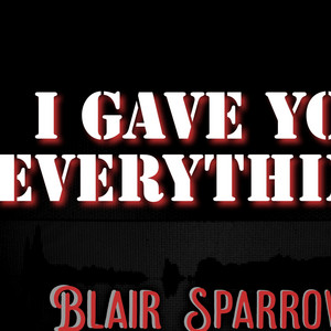 I Gave You Everything by Blair Sparrow