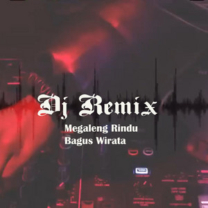 DJ Remix Megaleng Rindu by Bagus Wirata, Dj Restika