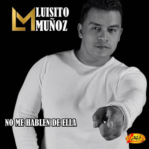 Luisito Muñoz - No Me Hablen De Ella