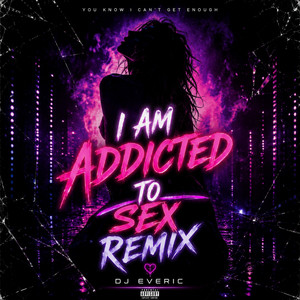 I am addicted to sex - remix by DJ EVERIC