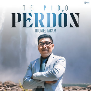 Otoniel Tacam - Te Pido Perdón