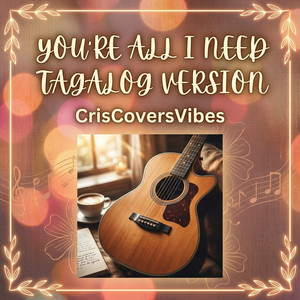 You’re All I Need - Tagalog Version by criscovers vibes